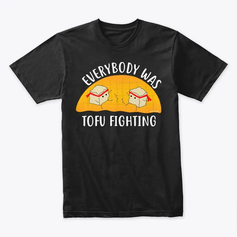 Everybody Was Tofu Fighting Shirt (Dark)