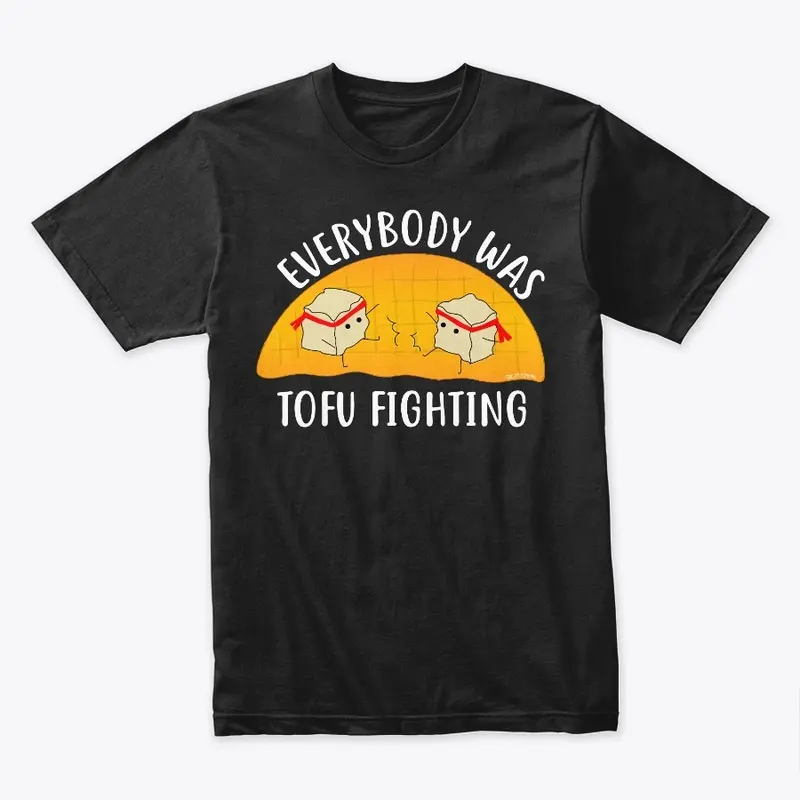 Everybody Was Tofu Fighting Shirt (Dark)